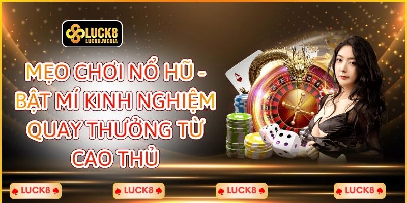 LUCK8 | Mẹo Chơi Nổ Hũ - Bật Mí Kinh Nghiệm Quay Thưởng Từ Cao Thủ 1 Mẹo Chơi Nổ Hũ - Bật Mí Kinh Nghiệm Quay Thưởng Từ Cao Thủ